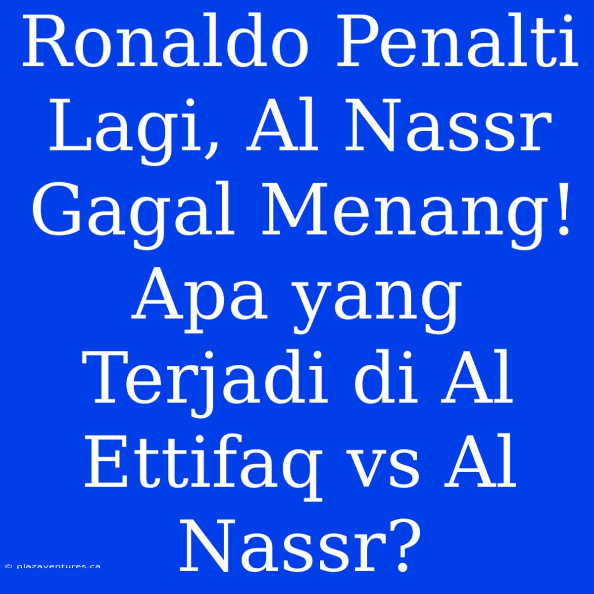 Ronaldo Penalti Lagi, Al Nassr Gagal Menang! Apa Yang Terjadi Di Al Ettifaq Vs Al Nassr?