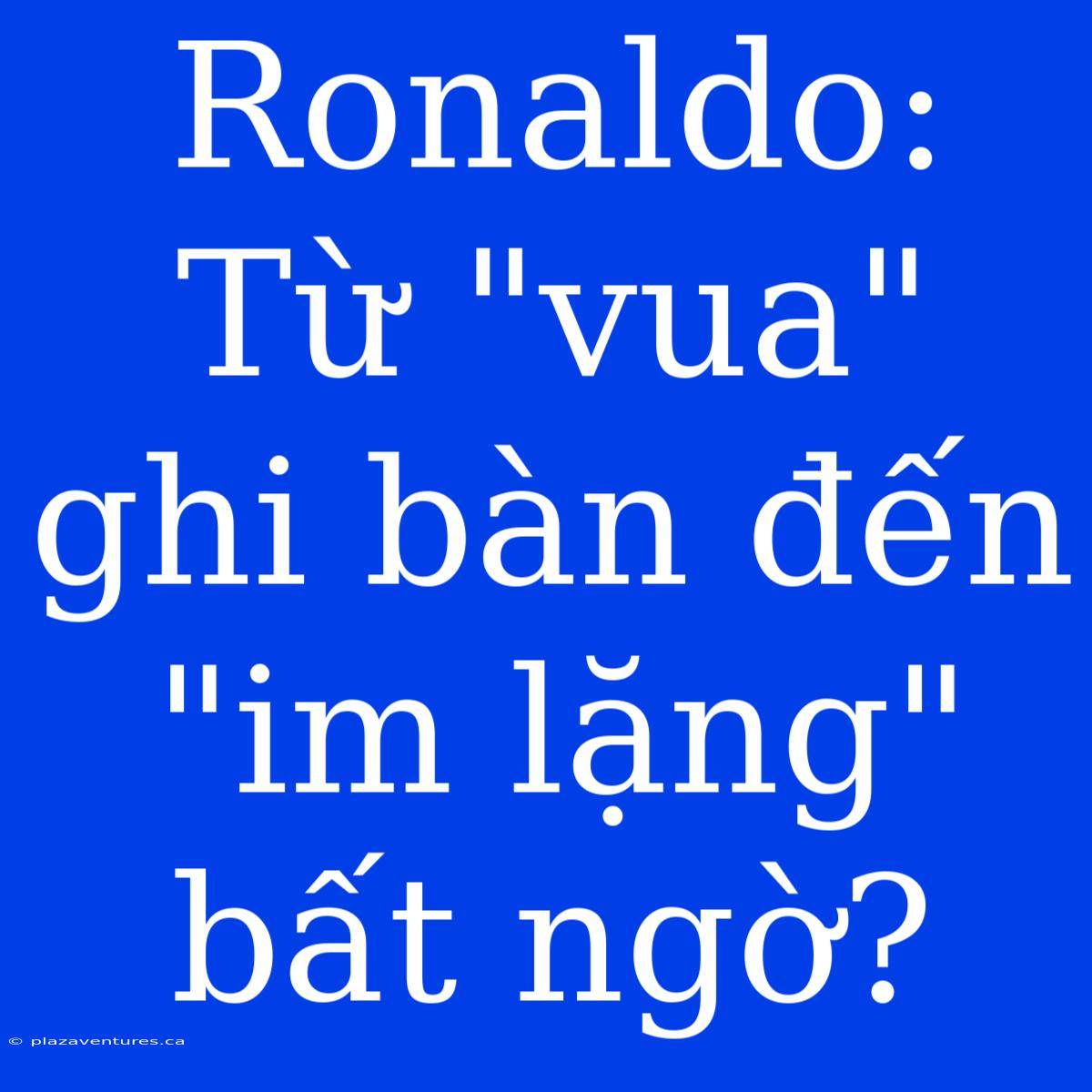 Ronaldo: Từ 