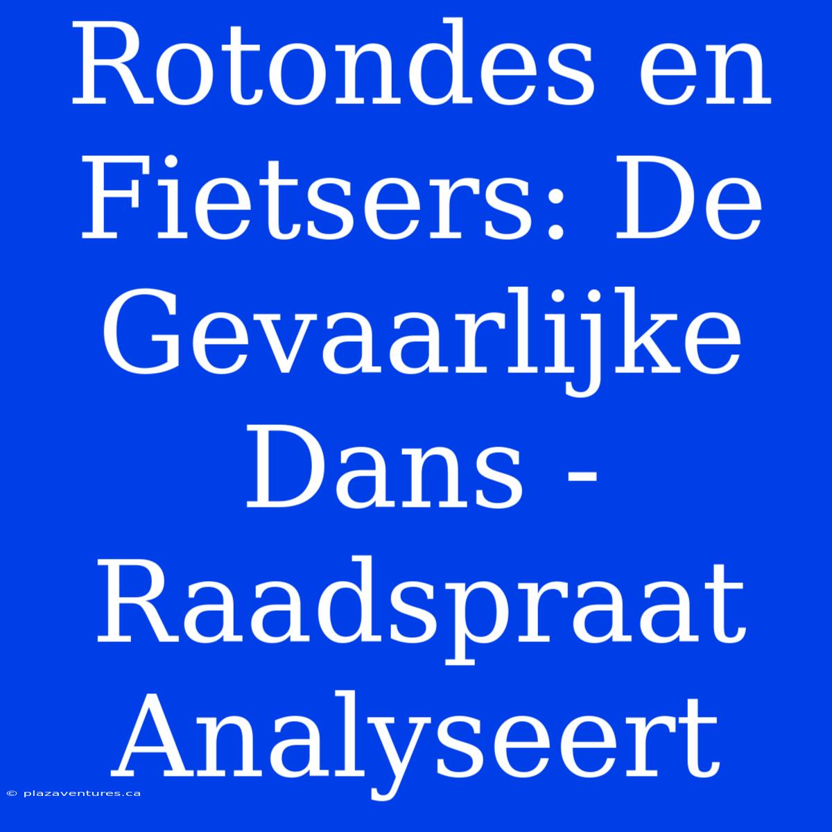 Rotondes En Fietsers: De Gevaarlijke Dans - Raadspraat Analyseert