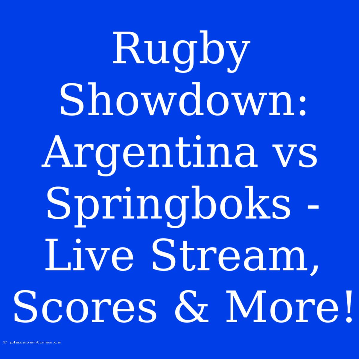 Rugby Showdown: Argentina Vs Springboks - Live Stream, Scores & More!