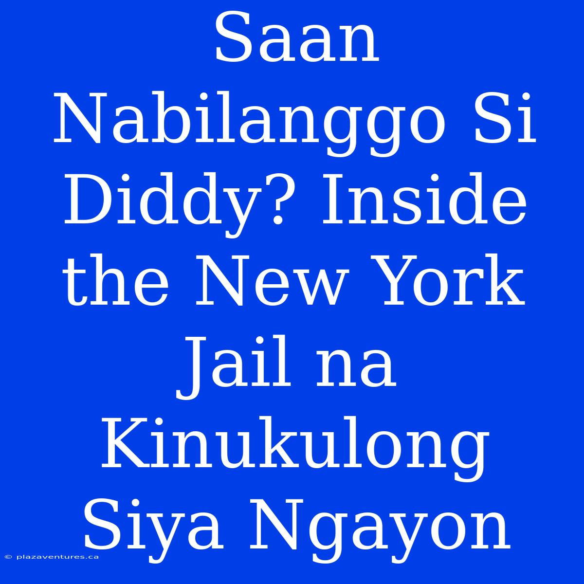 Saan Nabilanggo Si Diddy? Inside The New York Jail Na Kinukulong Siya Ngayon