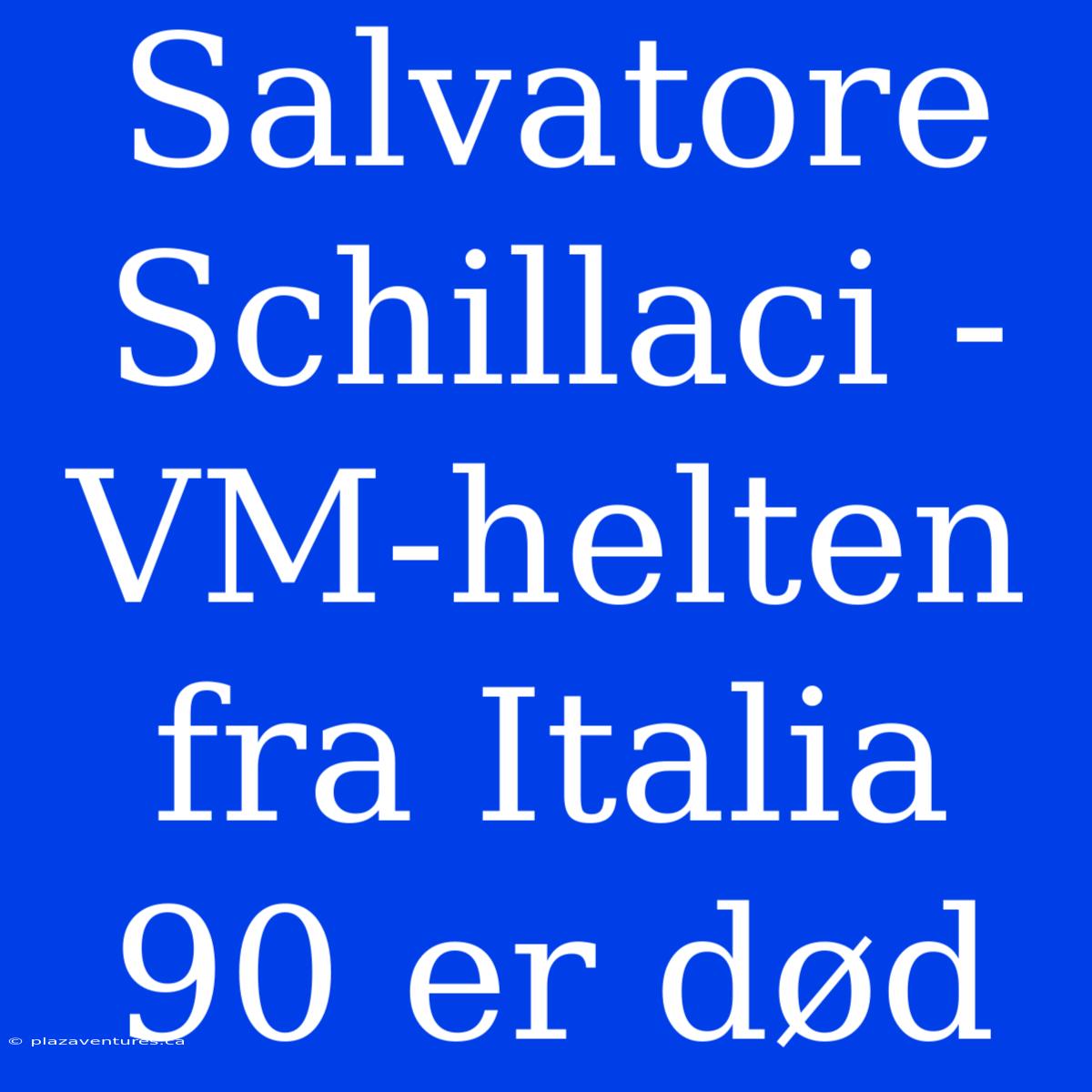 Salvatore Schillaci - VM-helten Fra Italia 90 Er Død