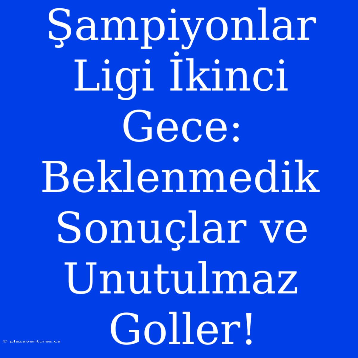 Şampiyonlar Ligi İkinci Gece: Beklenmedik Sonuçlar Ve Unutulmaz Goller!