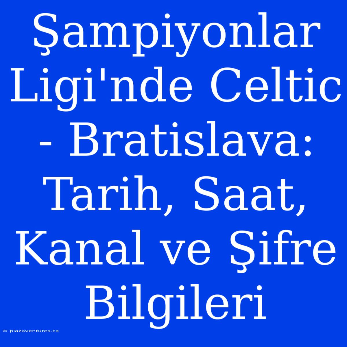 Şampiyonlar Ligi'nde Celtic - Bratislava: Tarih, Saat, Kanal Ve Şifre Bilgileri