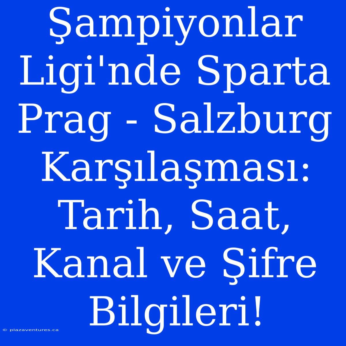 Şampiyonlar Ligi'nde Sparta Prag - Salzburg Karşılaşması: Tarih, Saat, Kanal Ve Şifre Bilgileri!