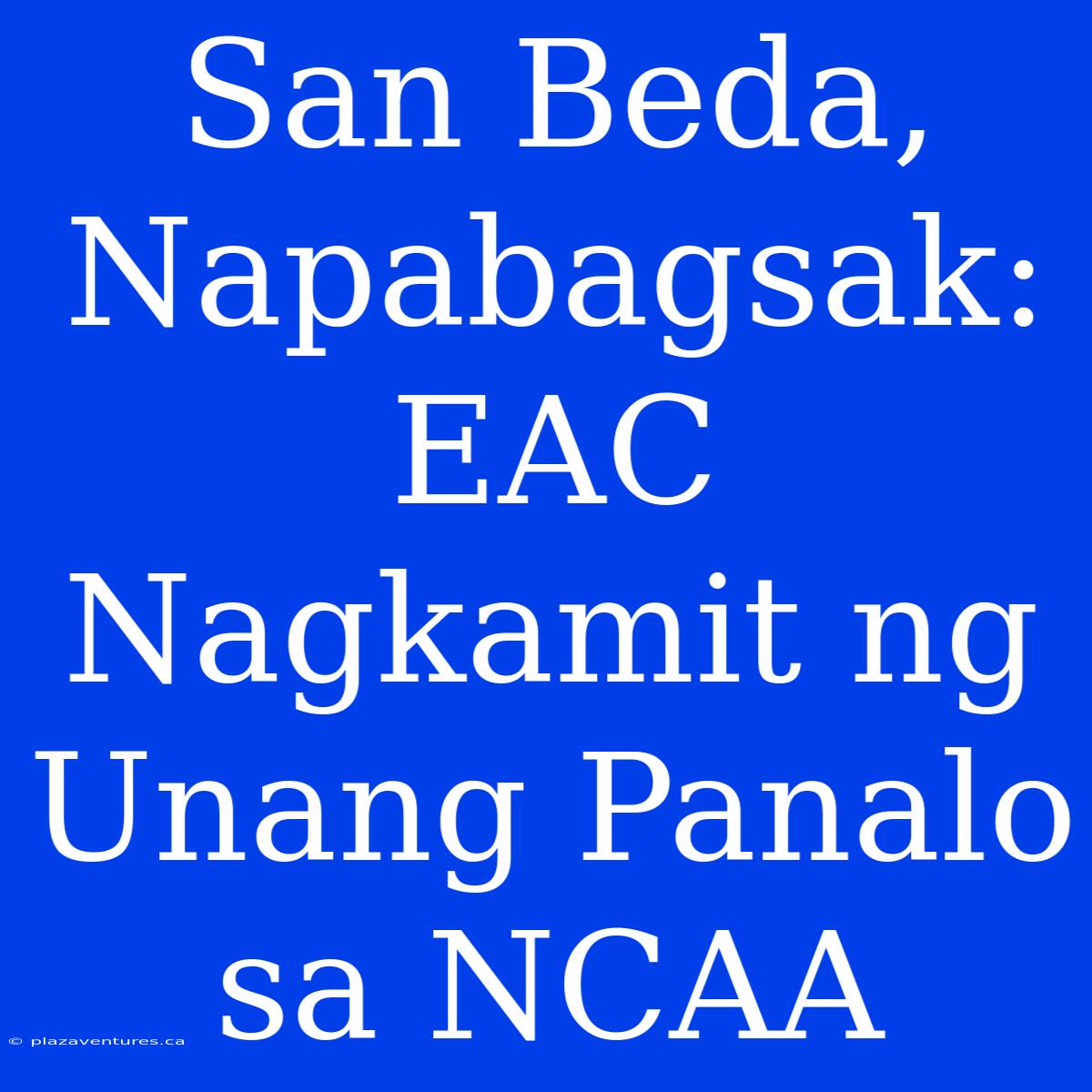 San Beda, Napabagsak: EAC Nagkamit Ng Unang Panalo Sa NCAA