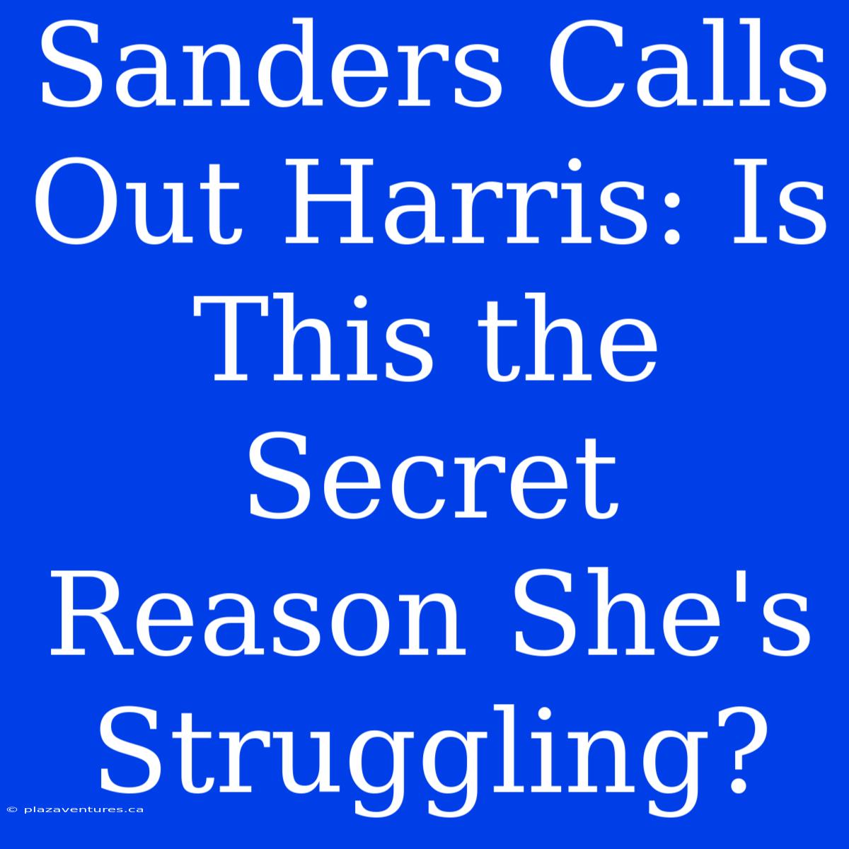 Sanders Calls Out Harris: Is This The Secret Reason She's Struggling?