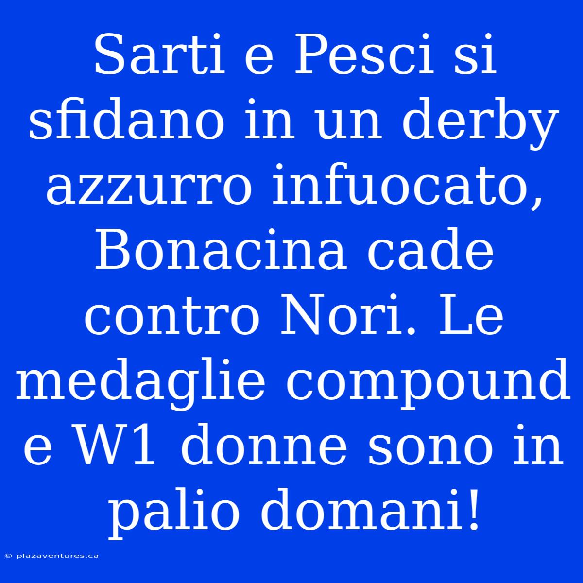 Sarti E Pesci Si Sfidano In Un Derby Azzurro Infuocato, Bonacina Cade Contro Nori. Le Medaglie Compound E W1 Donne Sono In Palio Domani!