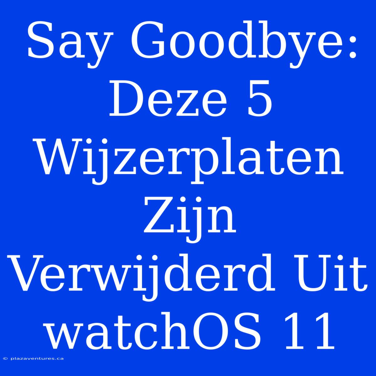 Say Goodbye: Deze 5 Wijzerplaten Zijn Verwijderd Uit WatchOS 11