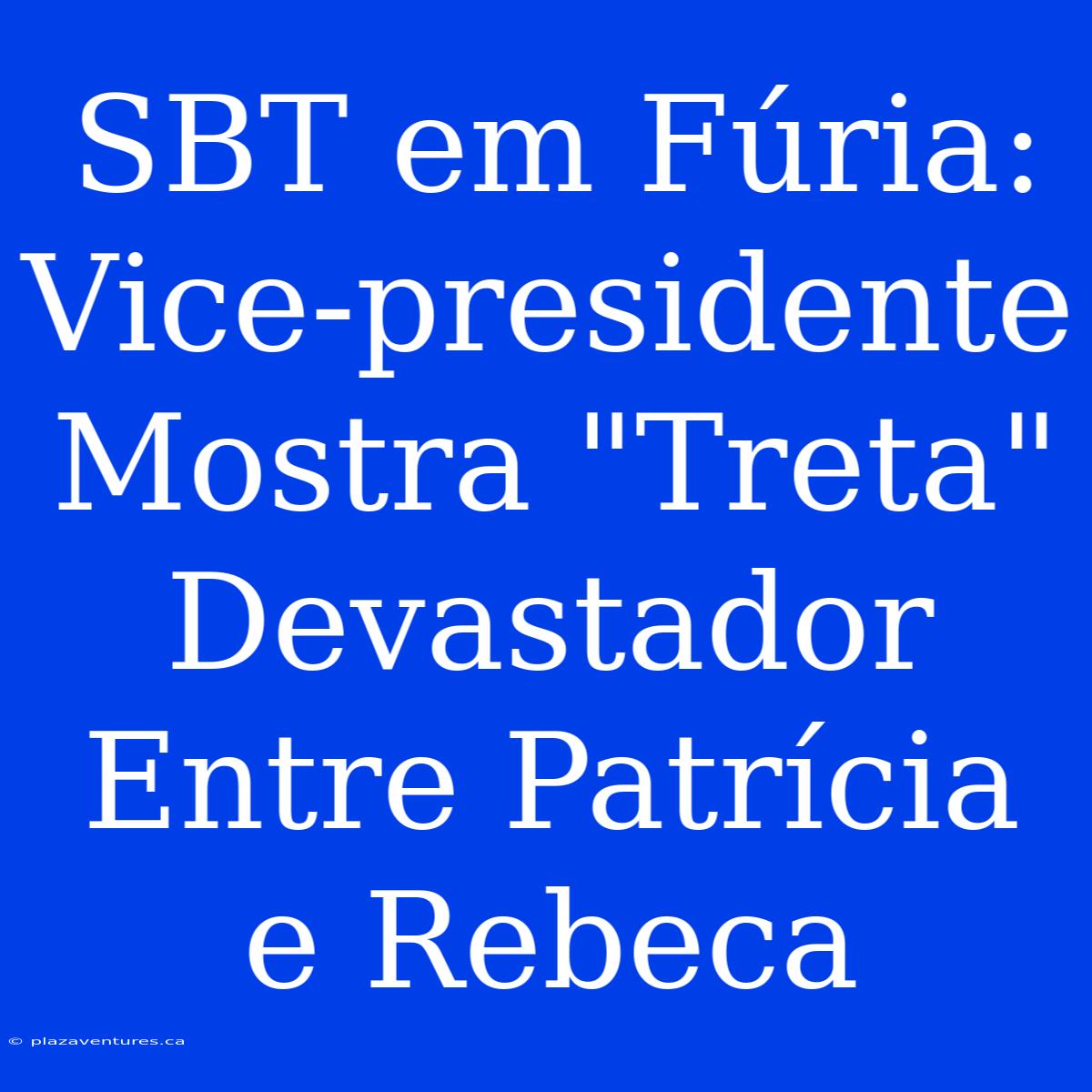 SBT Em Fúria: Vice-presidente Mostra 