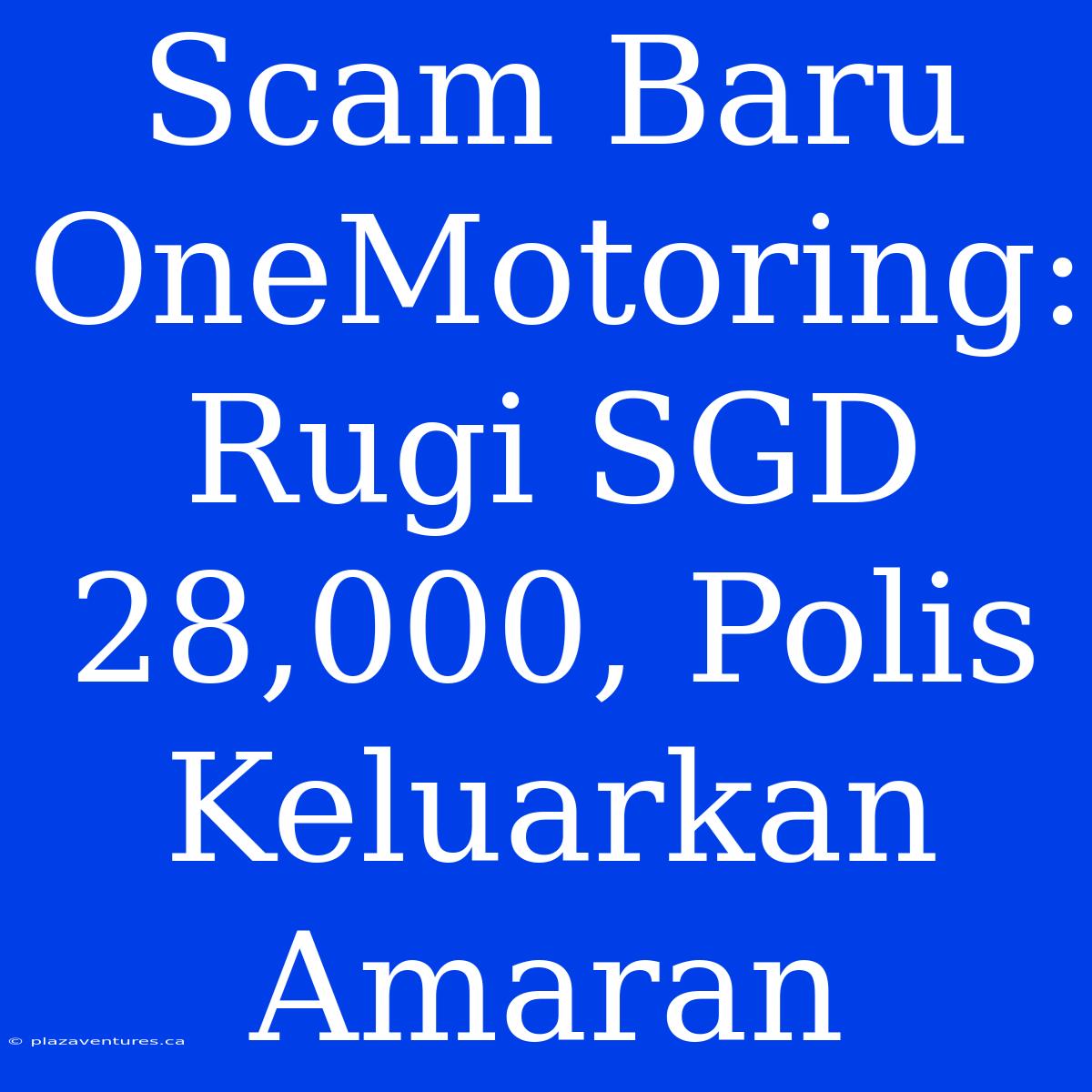 Scam Baru OneMotoring: Rugi SGD 28,000, Polis Keluarkan Amaran