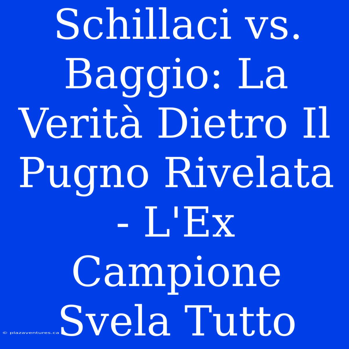 Schillaci Vs. Baggio: La Verità Dietro Il Pugno Rivelata - L'Ex Campione Svela Tutto