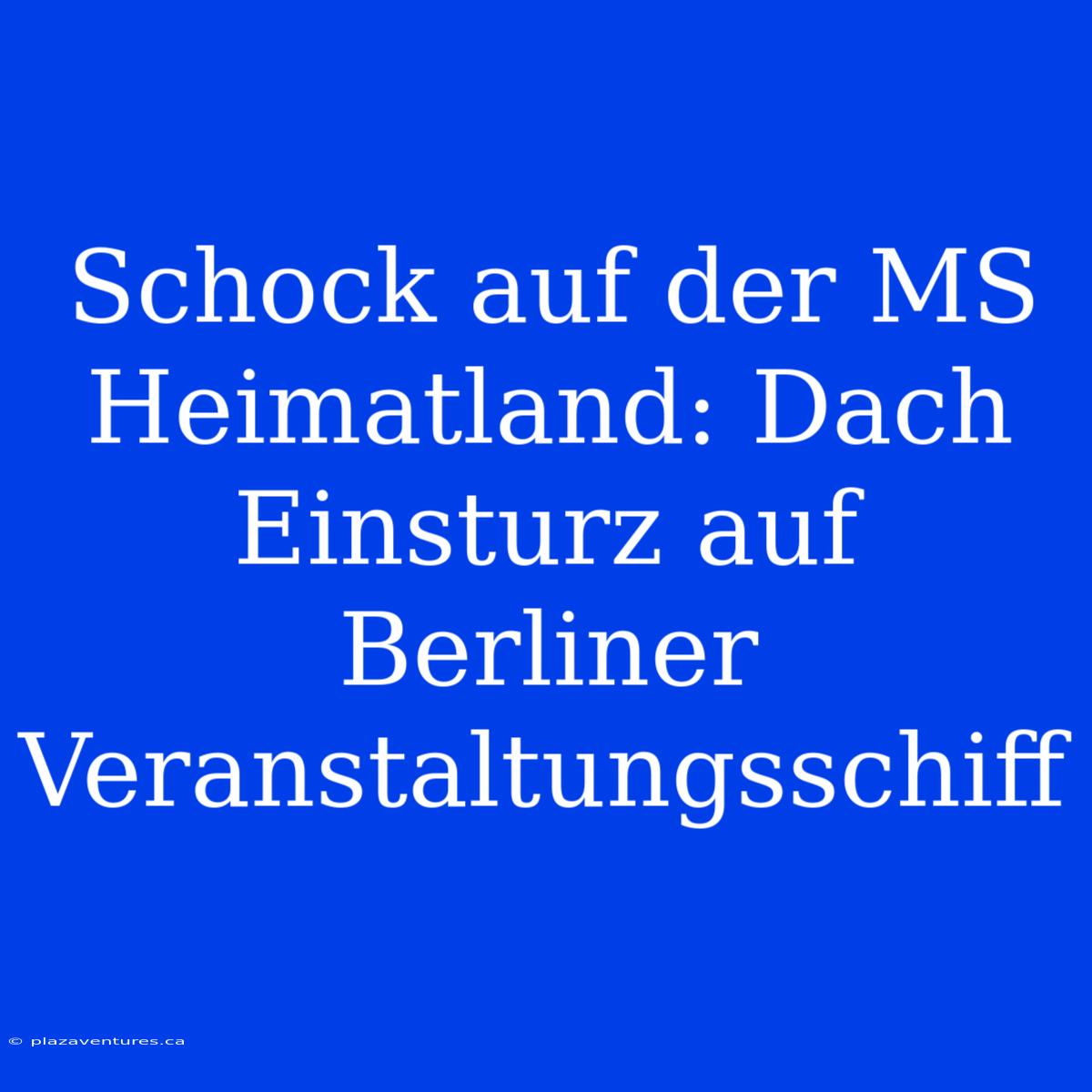 Schock Auf Der MS Heimatland: Dach Einsturz Auf Berliner Veranstaltungsschiff