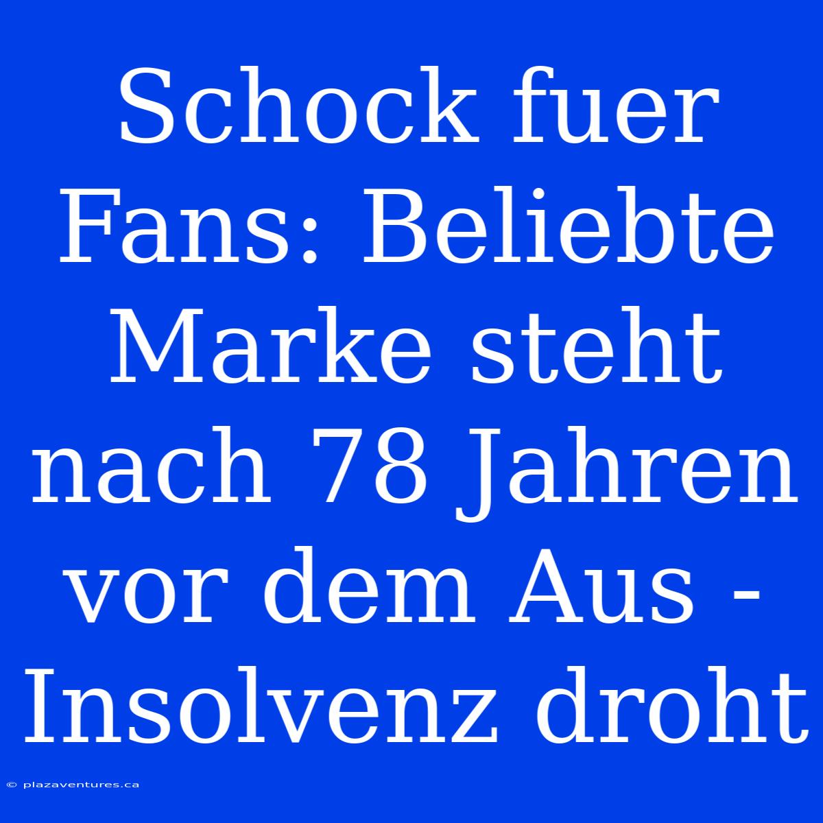 Schock Fuer Fans: Beliebte Marke Steht Nach 78 Jahren Vor Dem Aus - Insolvenz Droht