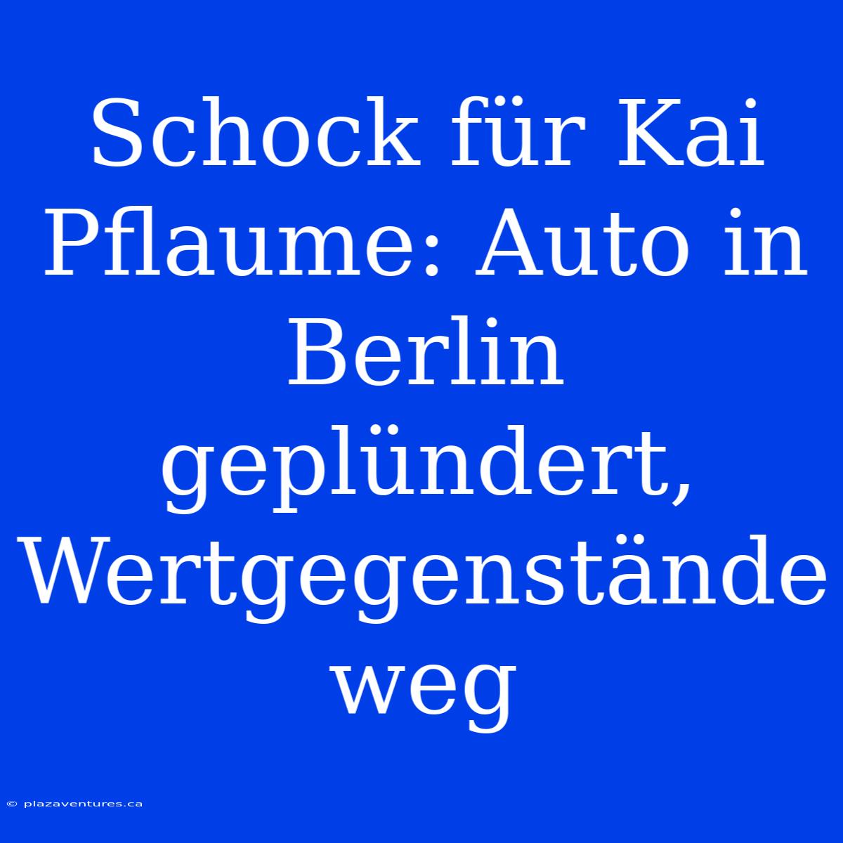 Schock Für Kai Pflaume: Auto In Berlin Geplündert, Wertgegenstände Weg