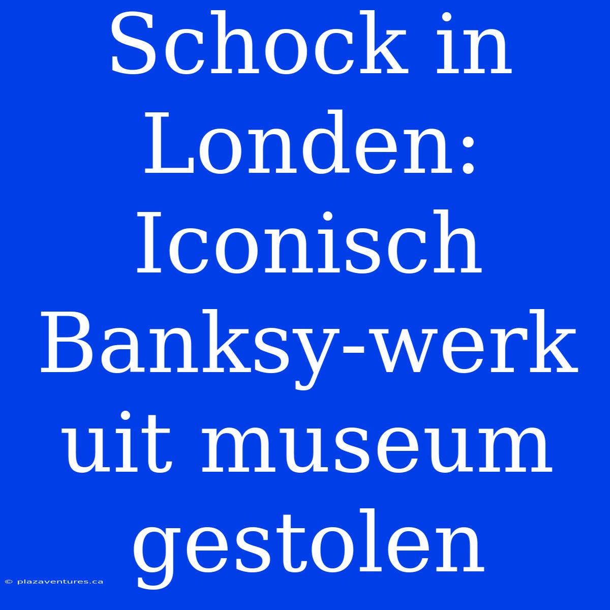 Schock In Londen: Iconisch Banksy-werk Uit Museum Gestolen