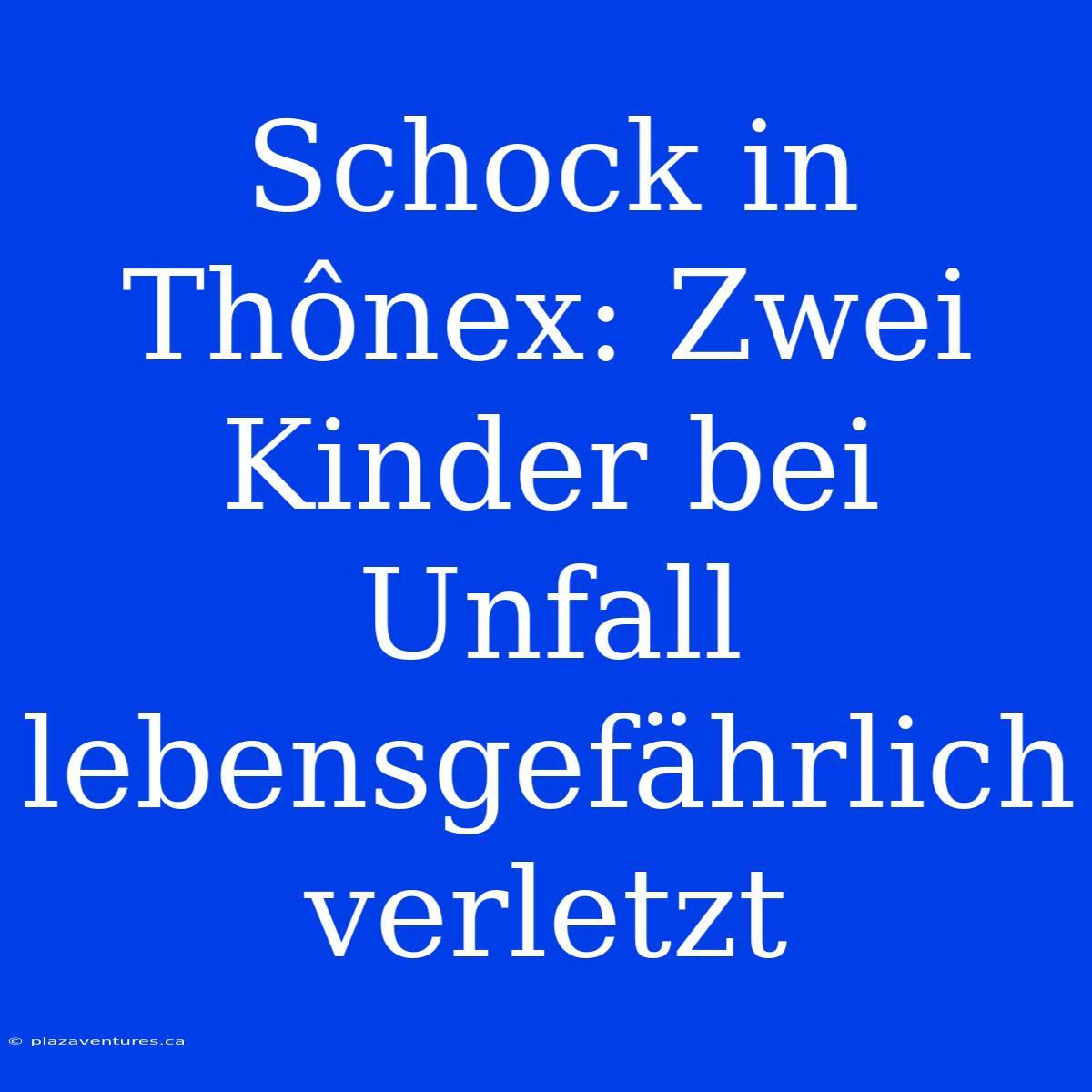 Schock In Thônex: Zwei Kinder Bei Unfall Lebensgefährlich Verletzt