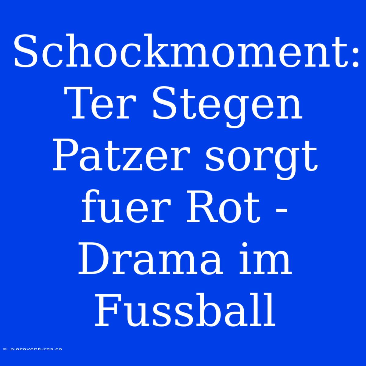 Schockmoment: Ter Stegen Patzer Sorgt Fuer Rot - Drama Im Fussball