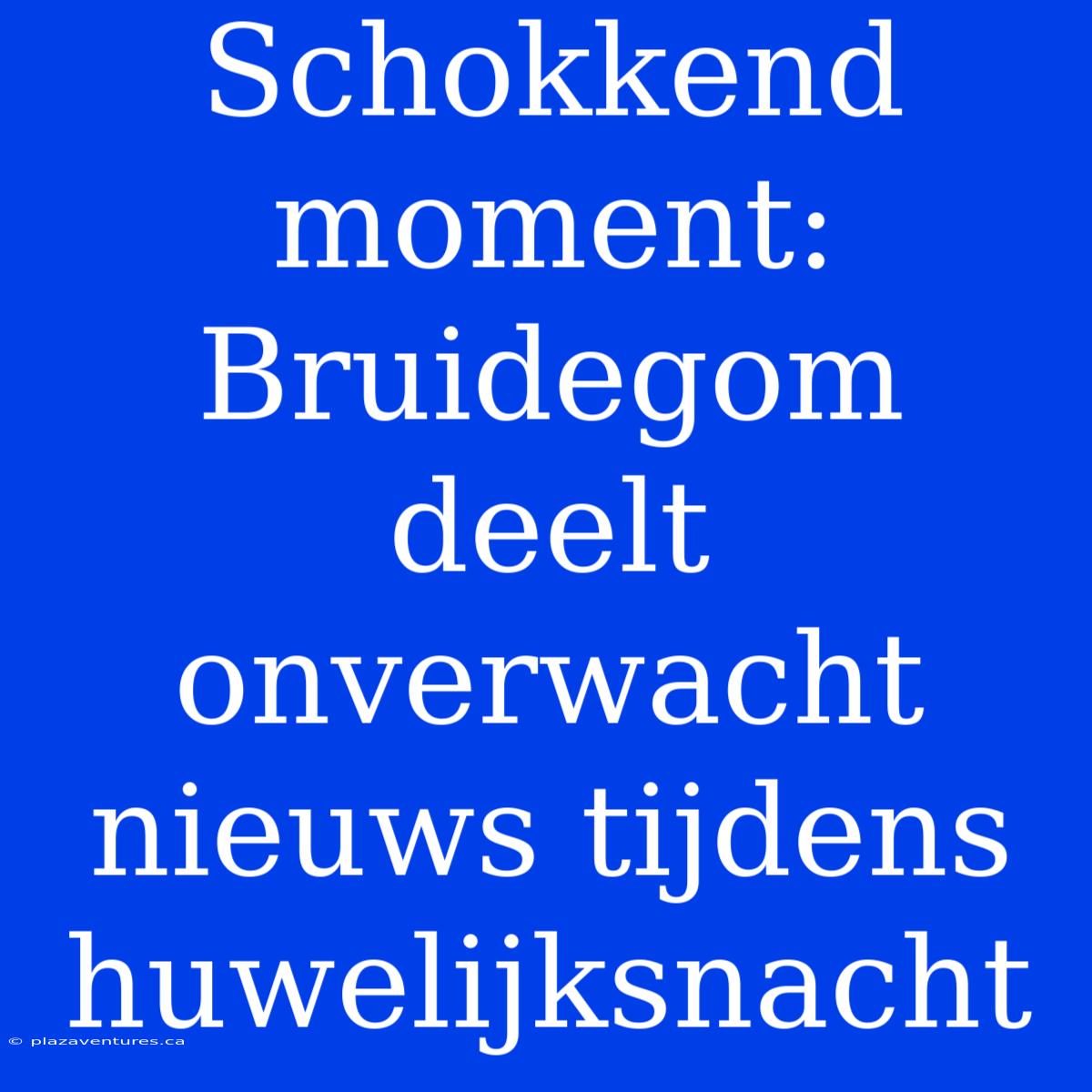 Schokkend Moment: Bruidegom Deelt Onverwacht Nieuws Tijdens Huwelijksnacht