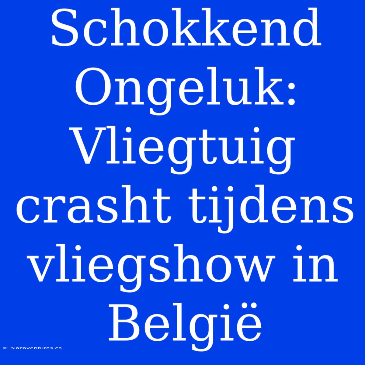 Schokkend Ongeluk: Vliegtuig Crasht Tijdens Vliegshow In België