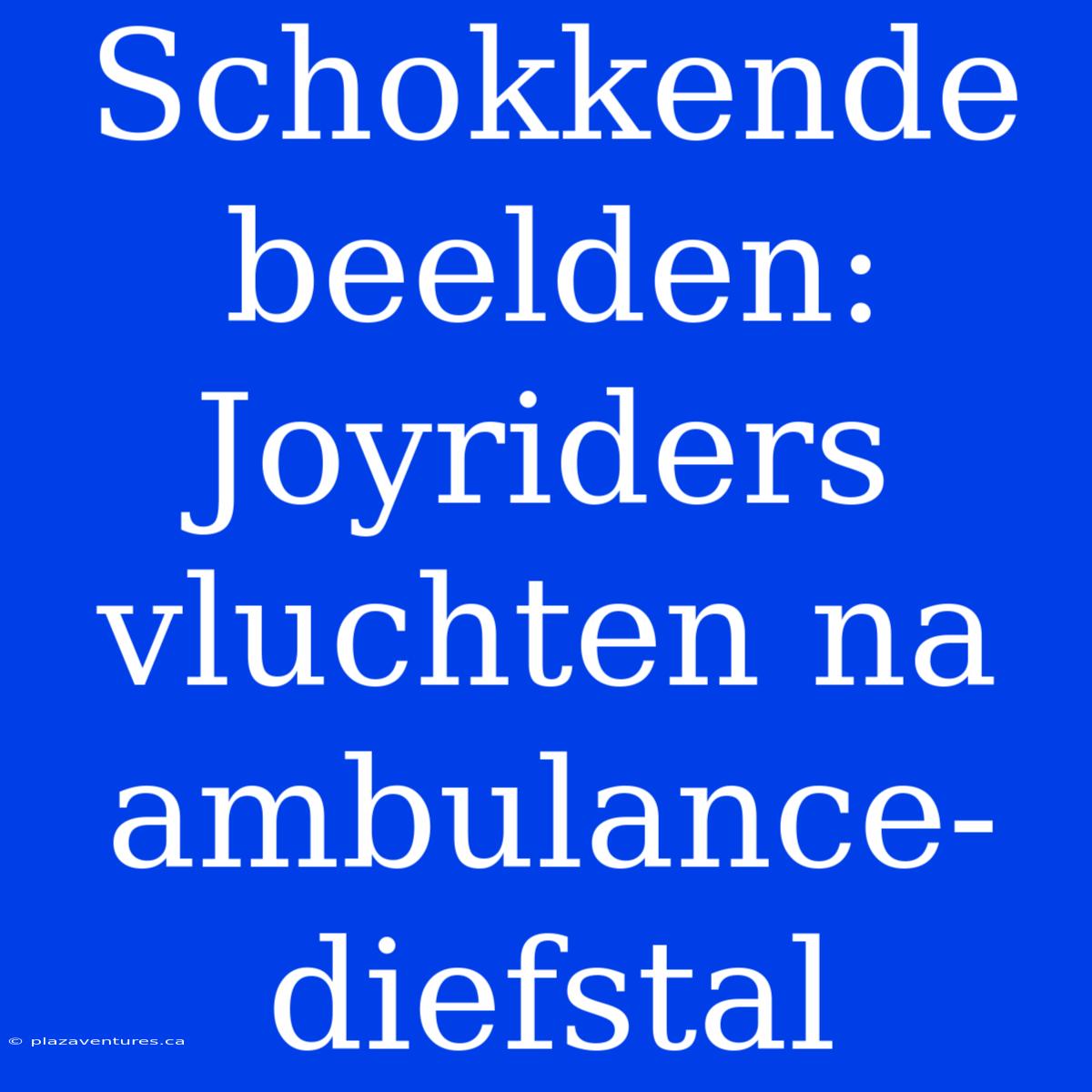 Schokkende Beelden: Joyriders Vluchten Na Ambulance-diefstal