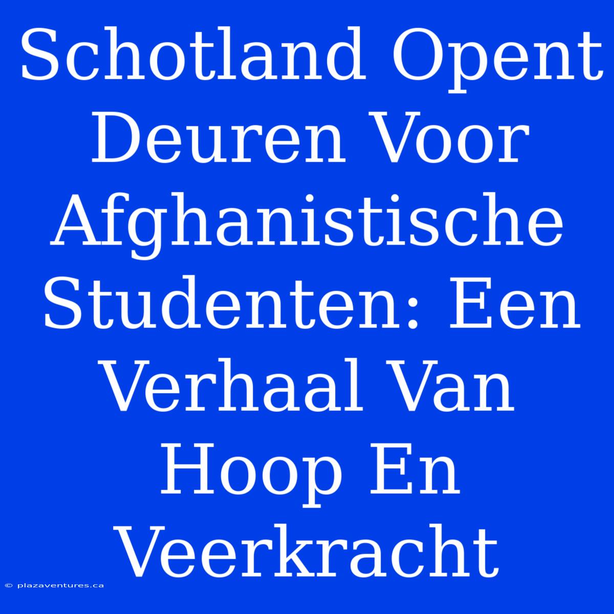 Schotland Opent Deuren Voor Afghanistische Studenten: Een Verhaal Van Hoop En Veerkracht