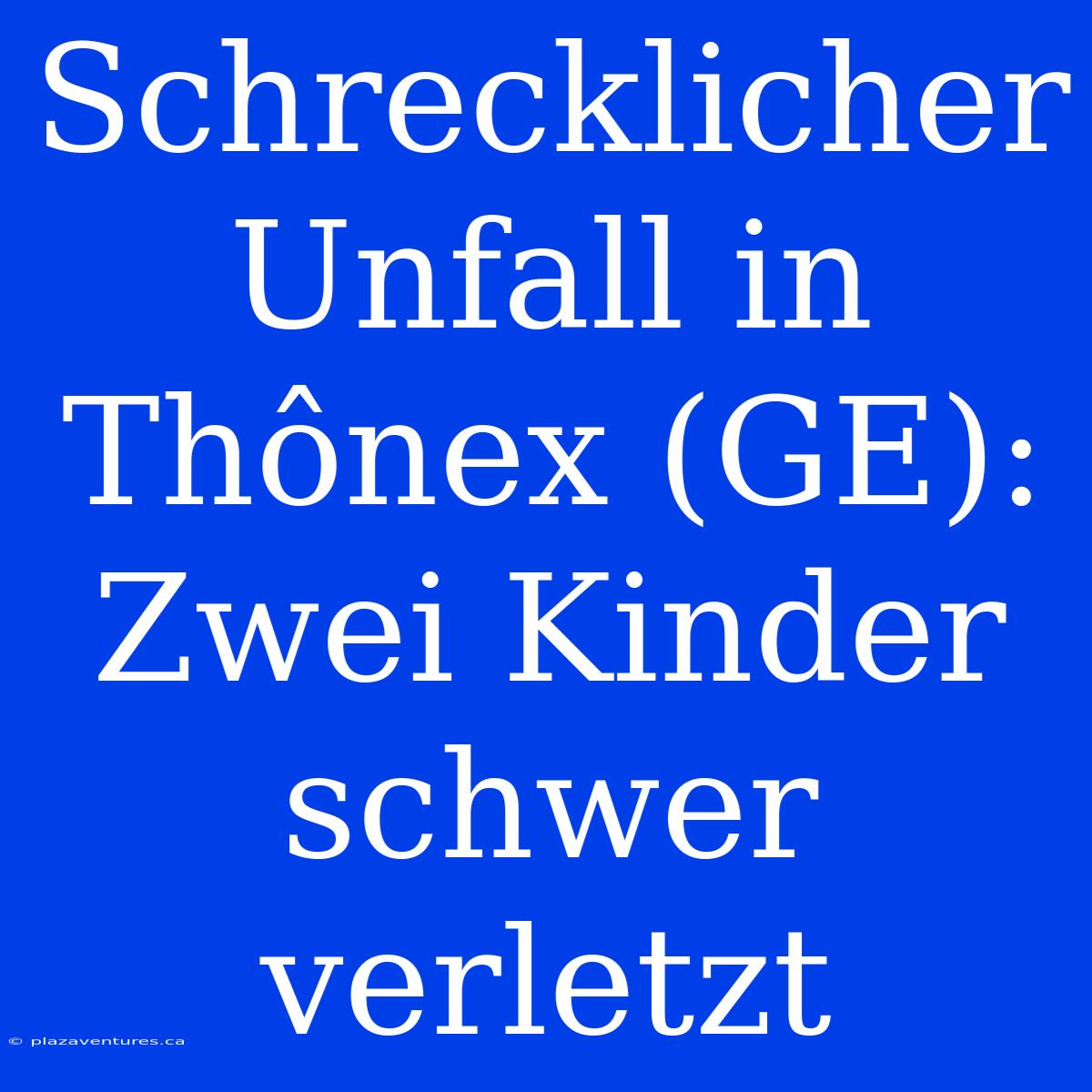 Schrecklicher Unfall In Thônex (GE): Zwei Kinder Schwer Verletzt