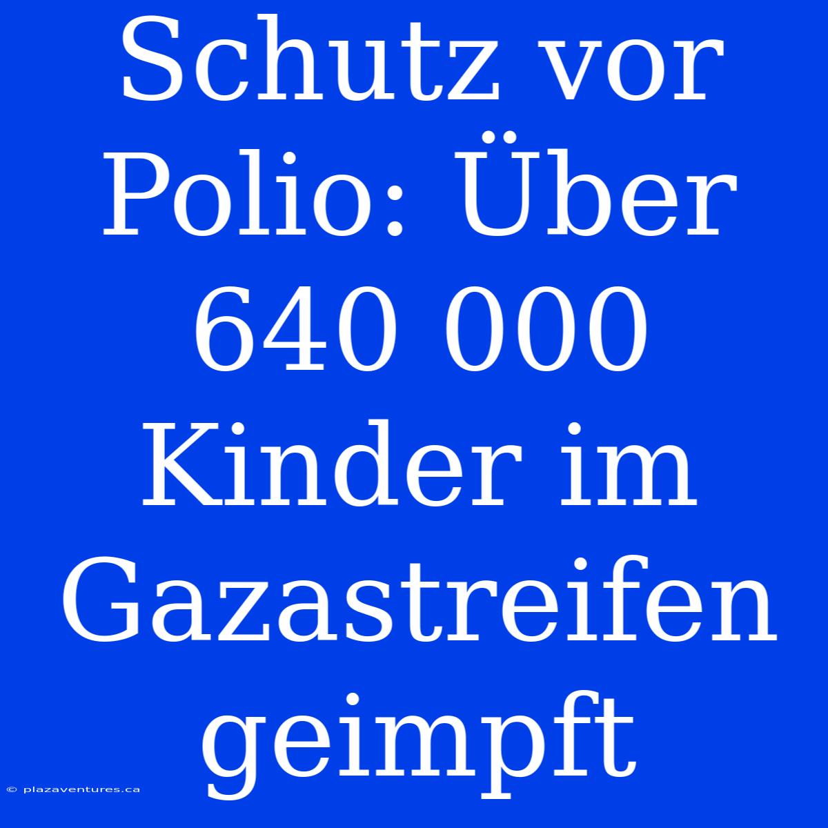 Schutz Vor Polio: Über 640 000 Kinder Im Gazastreifen Geimpft