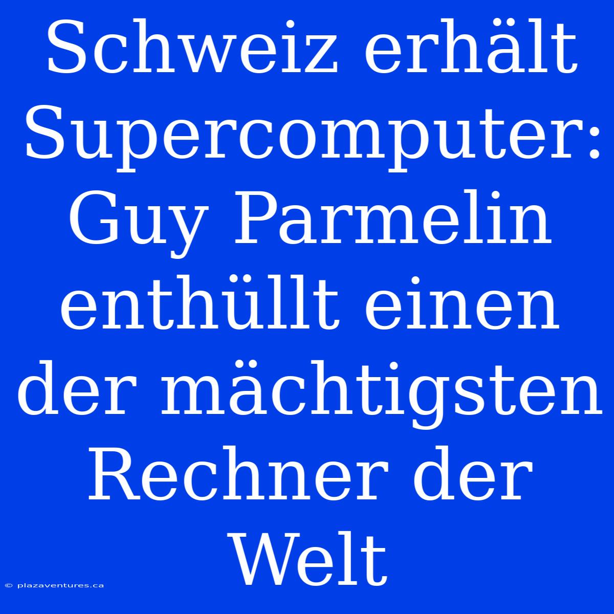 Schweiz Erhält Supercomputer: Guy Parmelin Enthüllt Einen Der Mächtigsten Rechner Der Welt