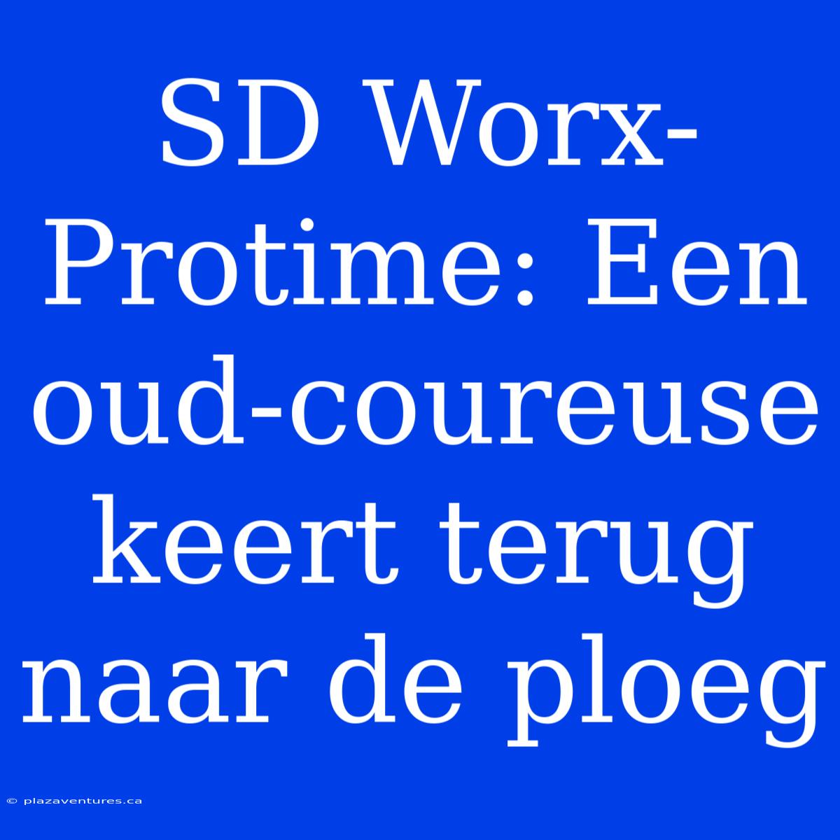 SD Worx-Protime: Een Oud-coureuse Keert Terug Naar De Ploeg