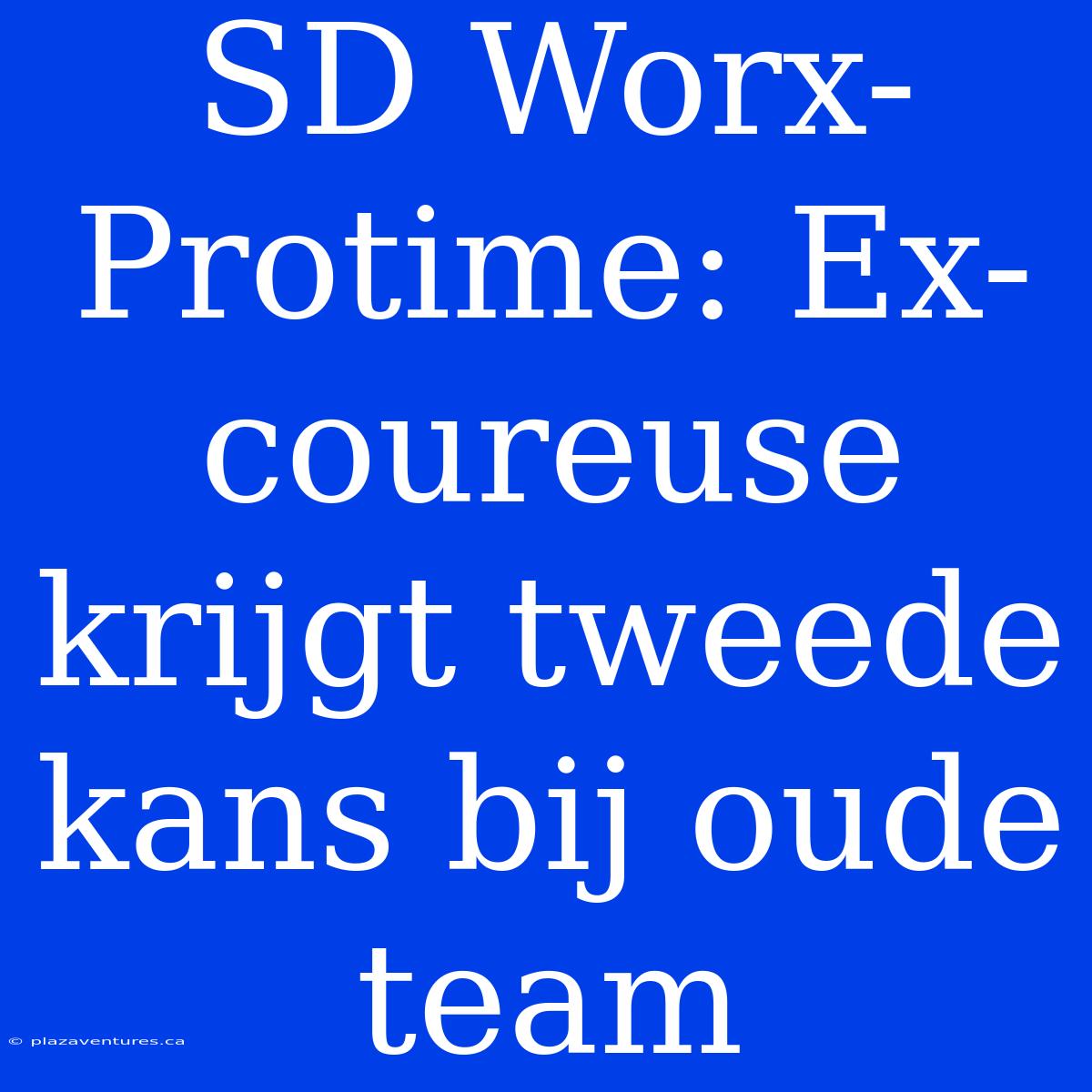 SD Worx-Protime: Ex-coureuse Krijgt Tweede Kans Bij Oude Team