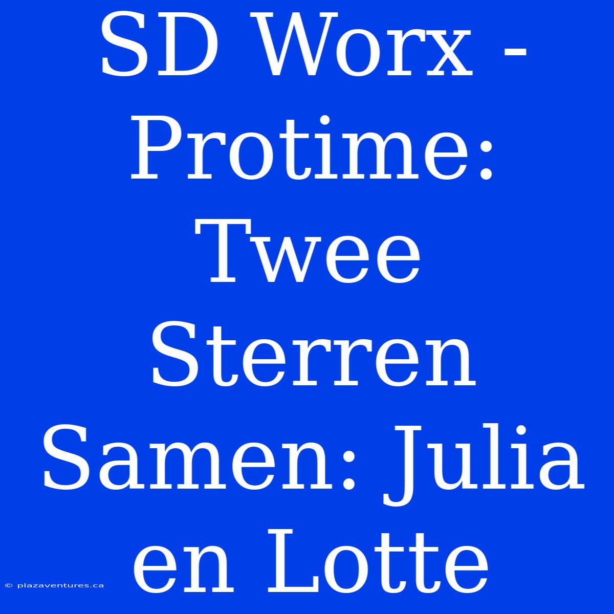 SD Worx - Protime: Twee Sterren Samen: Julia En Lotte