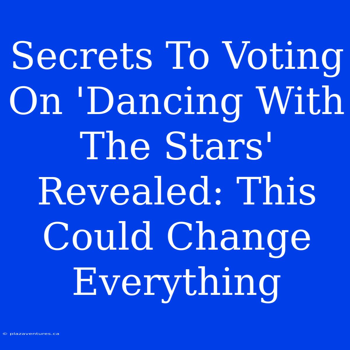 Secrets To Voting On 'Dancing With The Stars' Revealed: This Could Change Everything