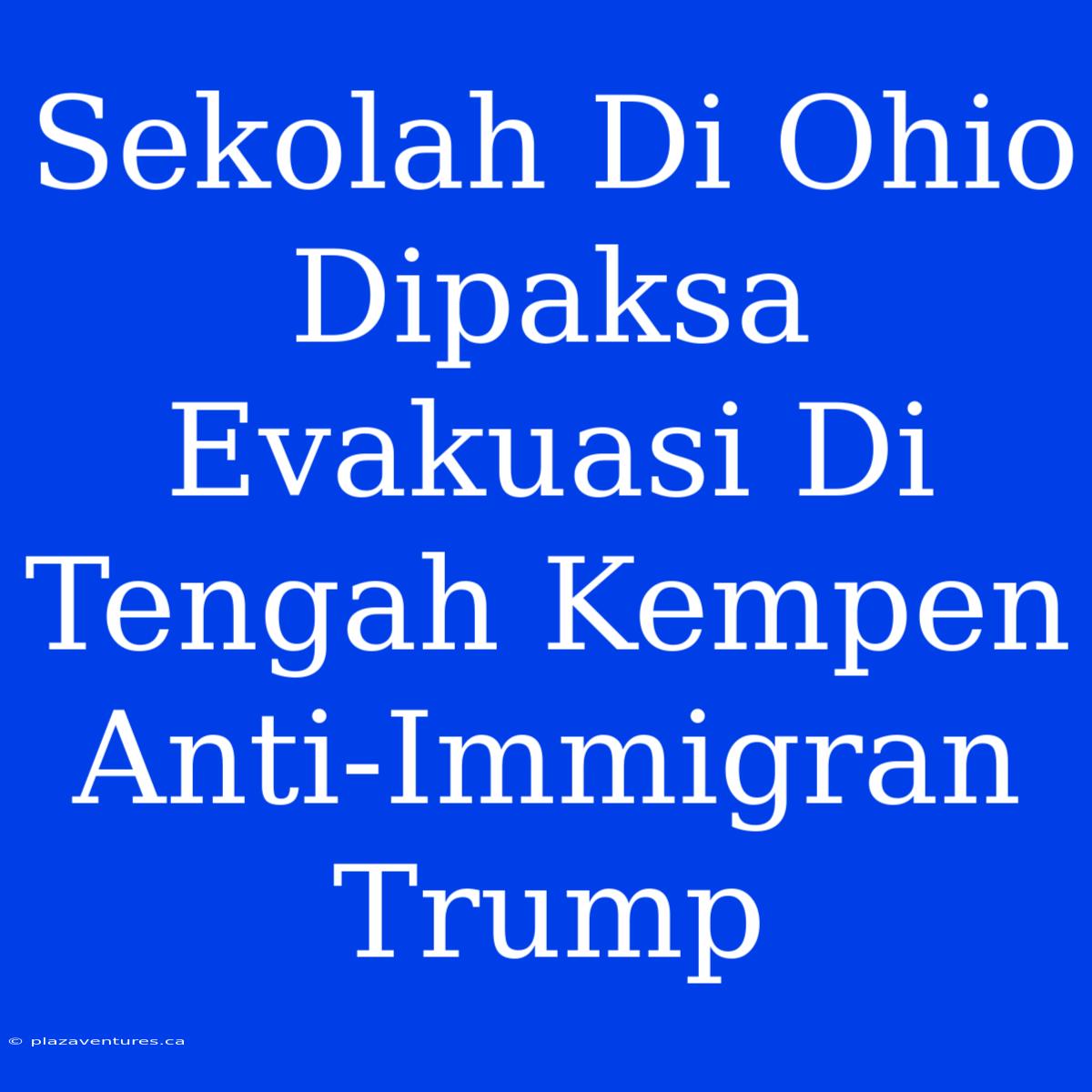 Sekolah Di Ohio Dipaksa Evakuasi Di Tengah Kempen Anti-Immigran Trump