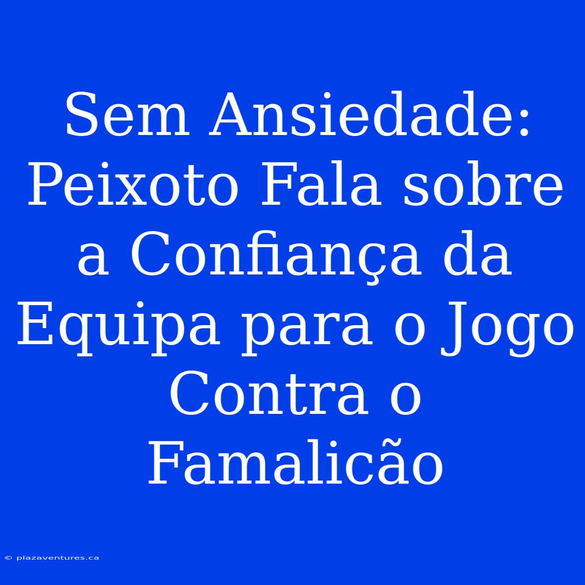 Sem Ansiedade: Peixoto Fala Sobre A Confiança Da Equipa Para O Jogo Contra O Famalicão