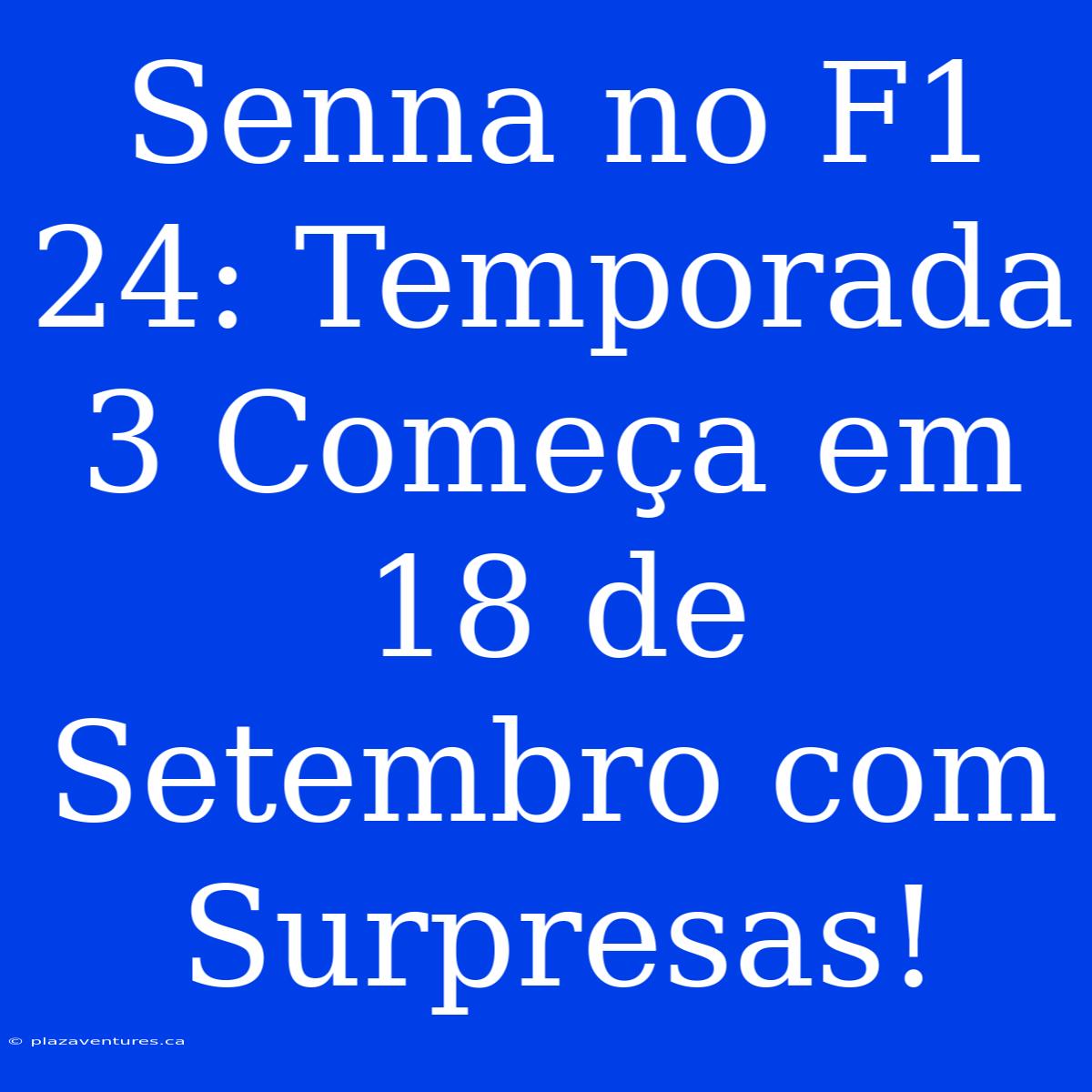 Senna No F1 24: Temporada 3 Começa Em 18 De Setembro Com Surpresas!