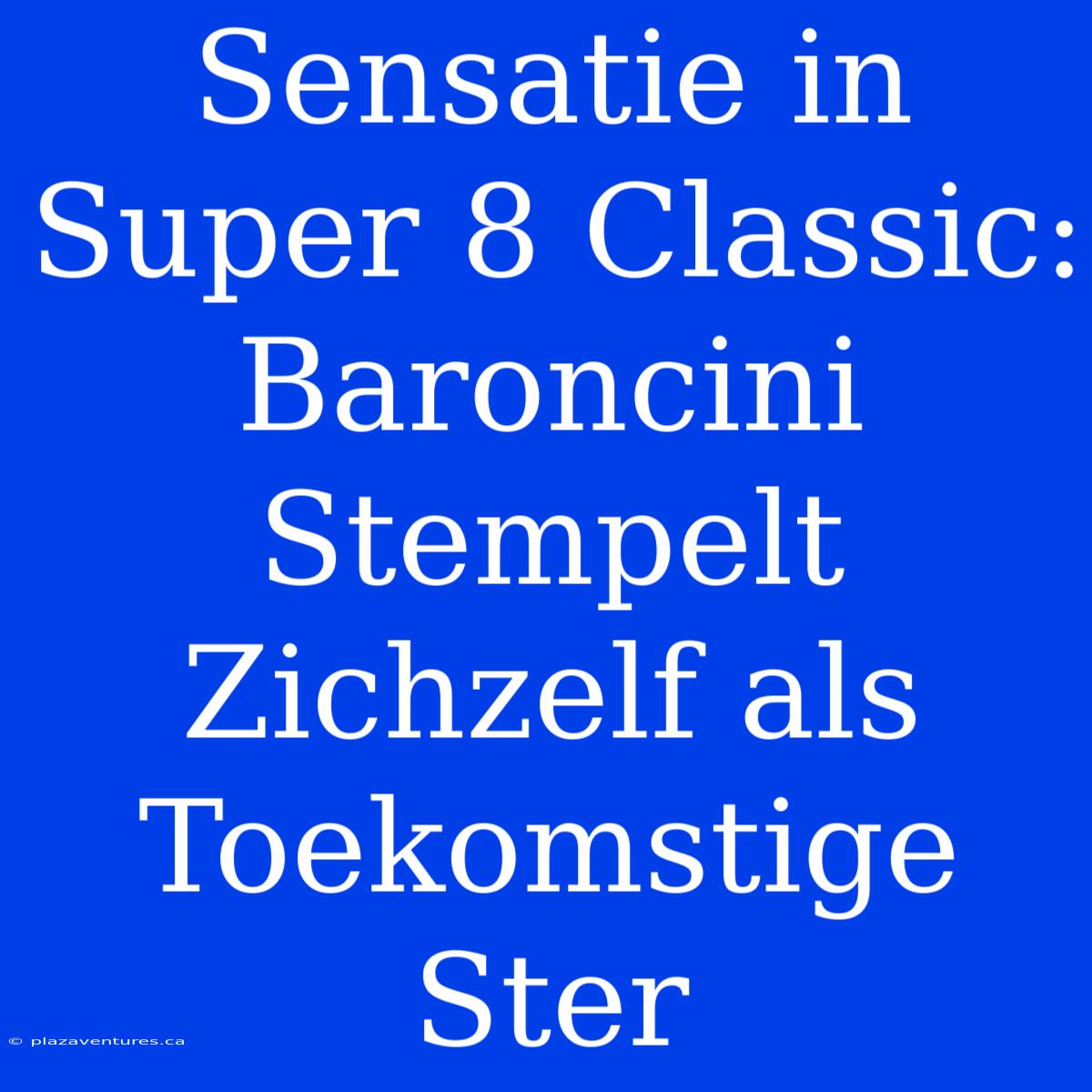 Sensatie In Super 8 Classic: Baroncini Stempelt Zichzelf Als Toekomstige Ster