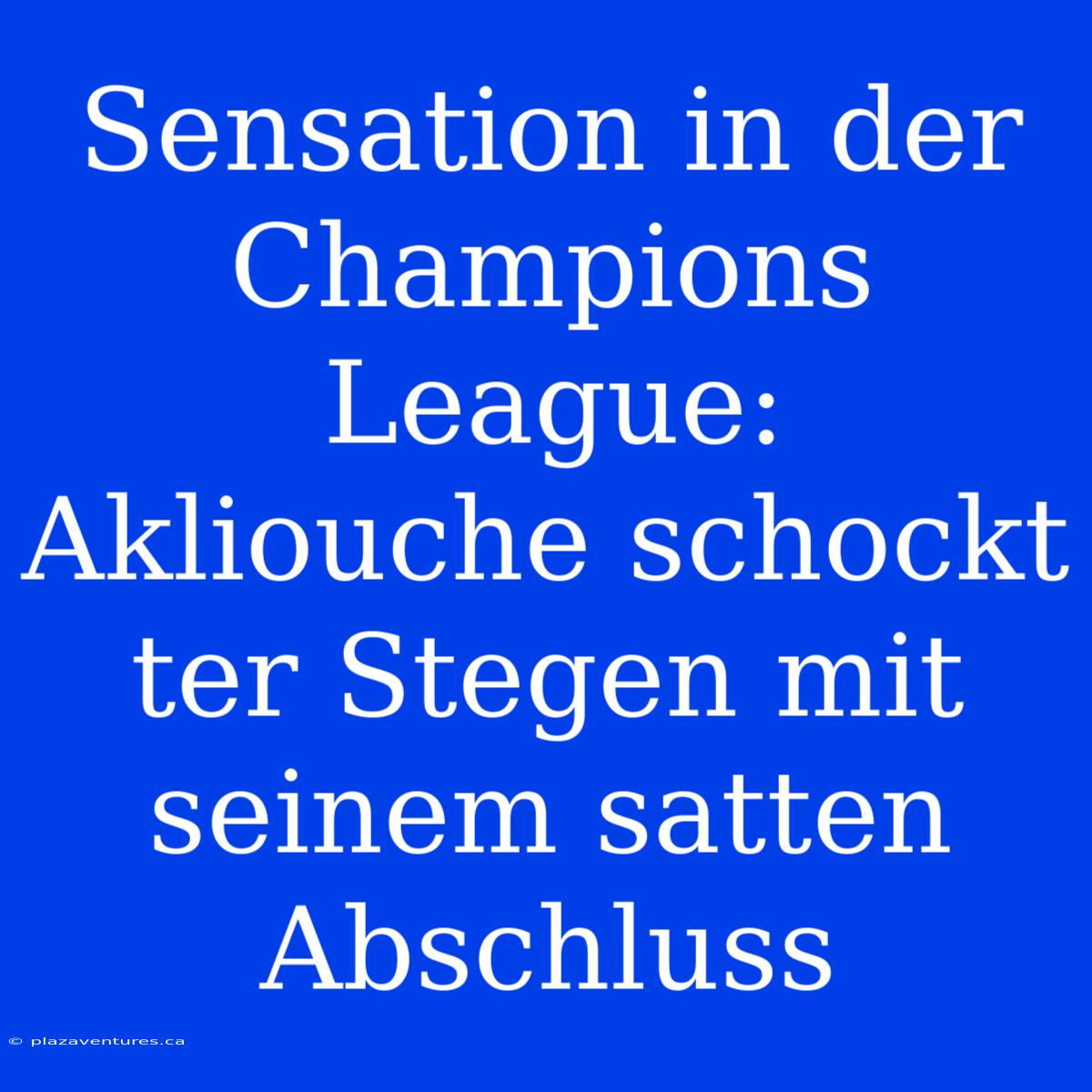 Sensation In Der Champions League: Akliouche Schockt Ter Stegen Mit Seinem Satten Abschluss