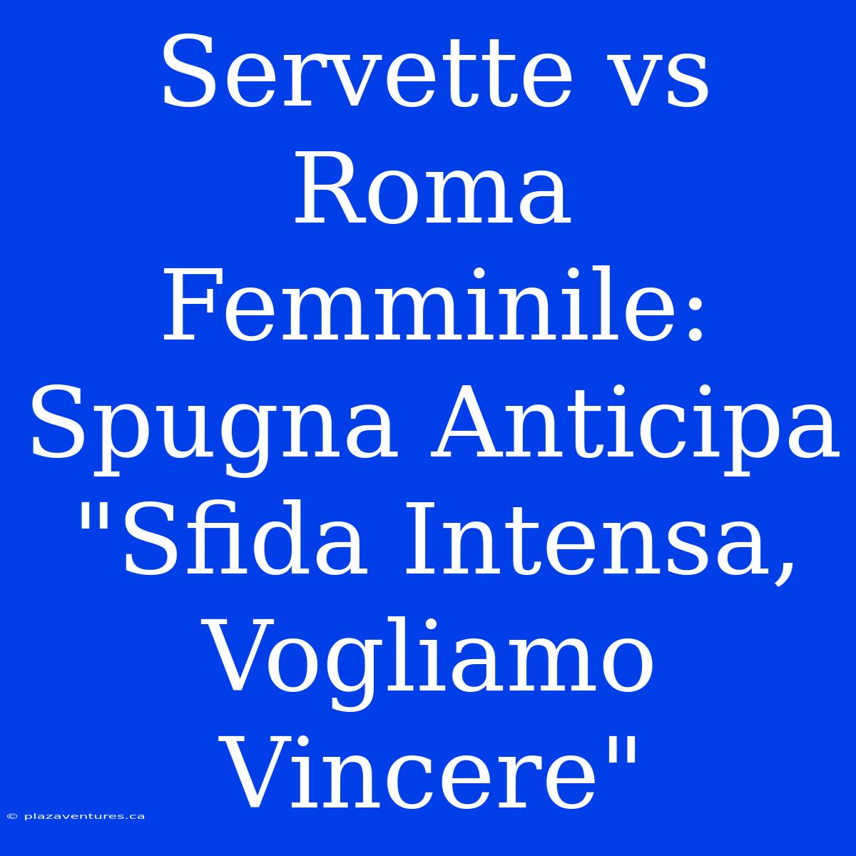 Servette Vs Roma Femminile: Spugna Anticipa 