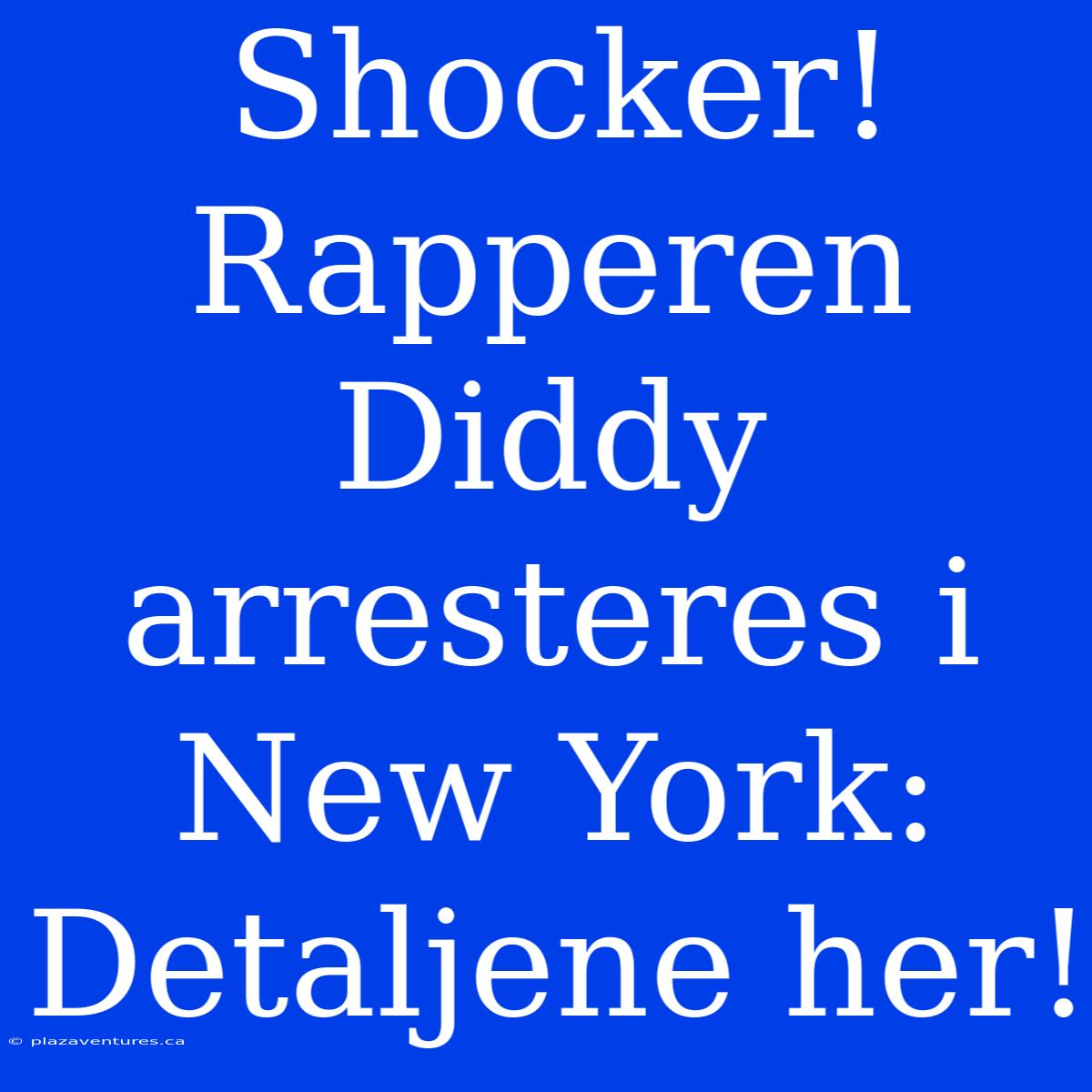 Shocker! Rapperen Diddy Arresteres I New York: Detaljene Her!