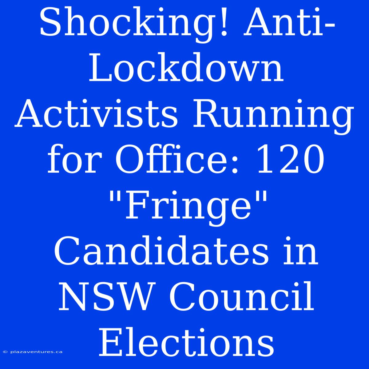 Shocking! Anti-Lockdown Activists Running For Office: 120 