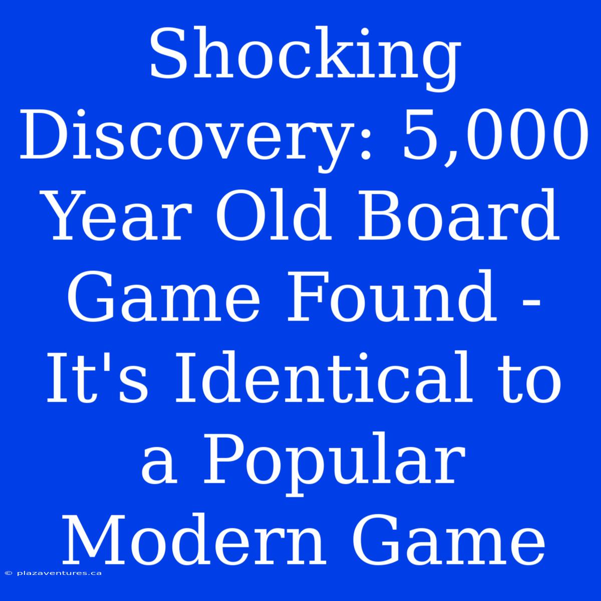 Shocking Discovery: 5,000 Year Old Board Game Found - It's Identical To A Popular Modern Game