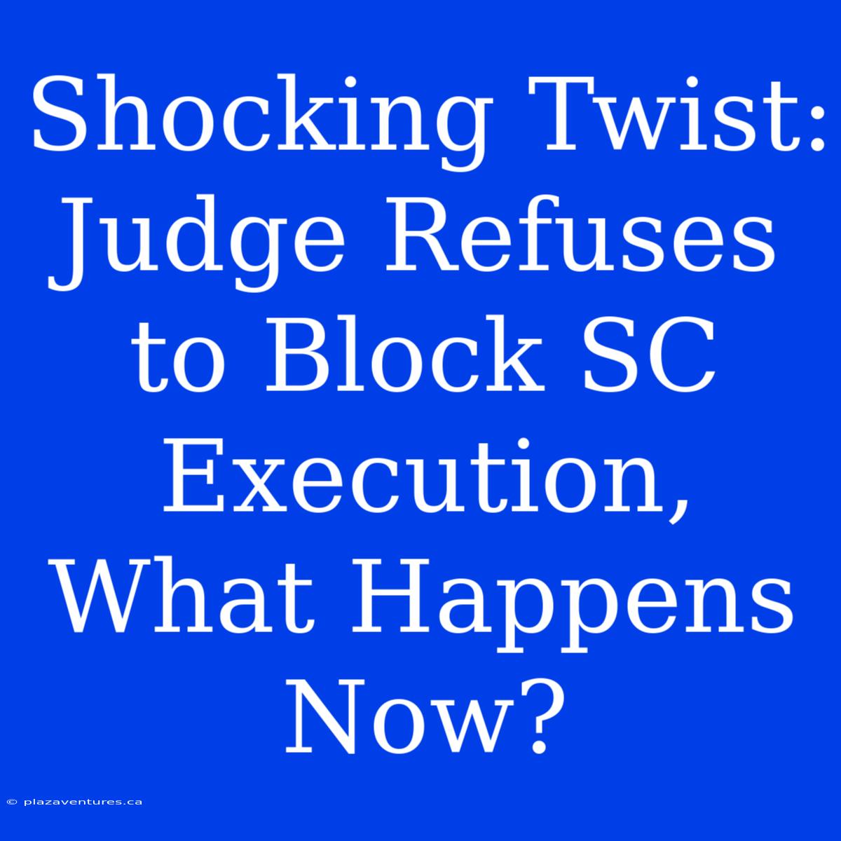 Shocking Twist: Judge Refuses To Block SC Execution, What Happens Now?