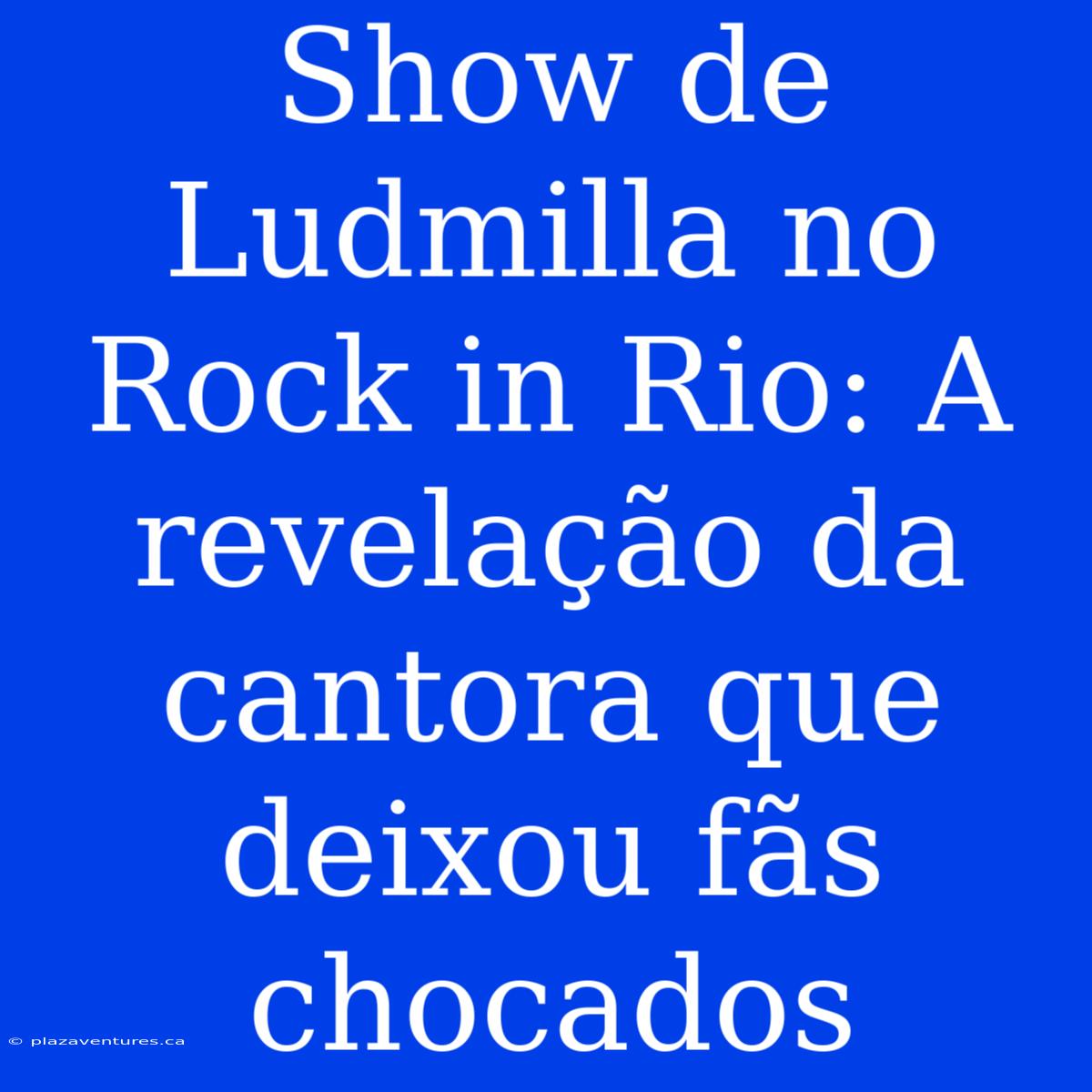 Show De Ludmilla No Rock In Rio: A Revelação Da Cantora Que Deixou Fãs Chocados