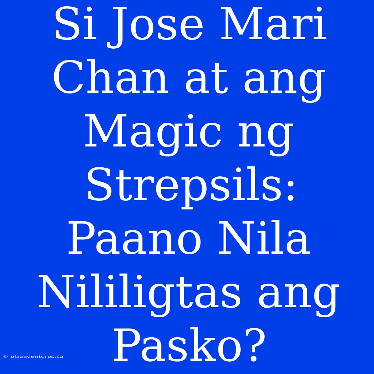 Si Jose Mari Chan At Ang Magic Ng Strepsils: Paano Nila Nililigtas Ang Pasko?