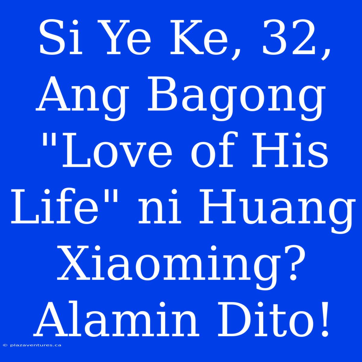 Si Ye Ke, 32, Ang Bagong 