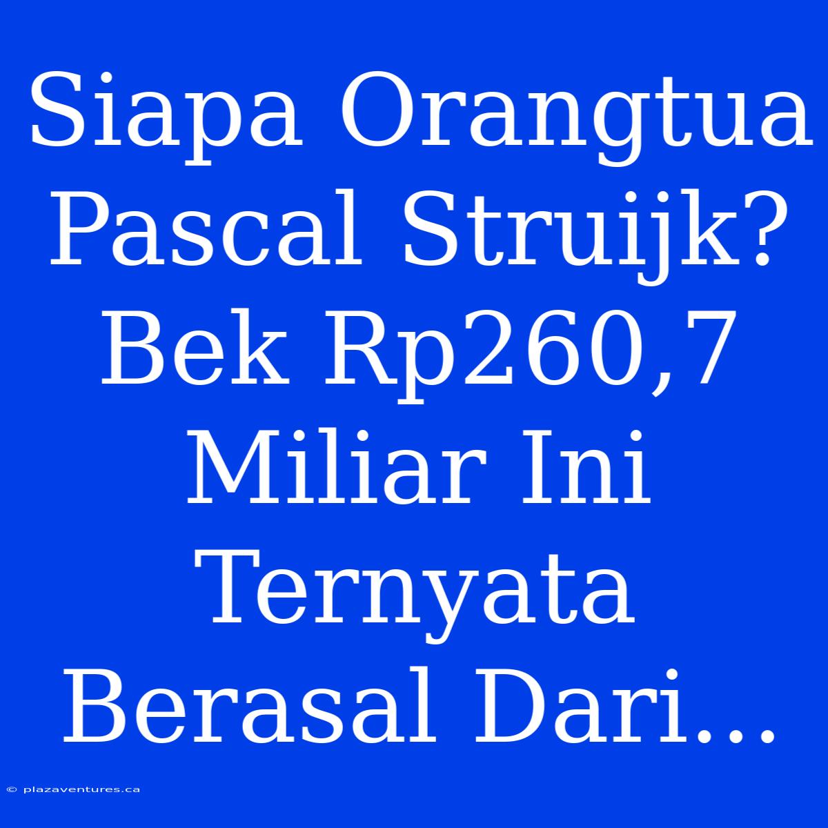 Siapa Orangtua Pascal Struijk? Bek Rp260,7 Miliar Ini Ternyata Berasal Dari...