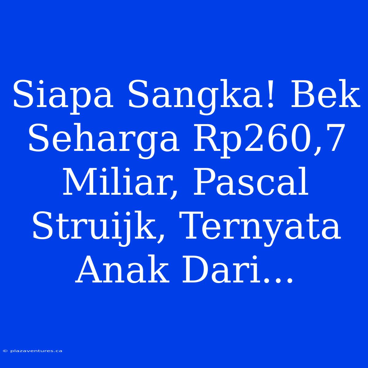 Siapa Sangka! Bek Seharga Rp260,7 Miliar, Pascal Struijk, Ternyata Anak Dari...