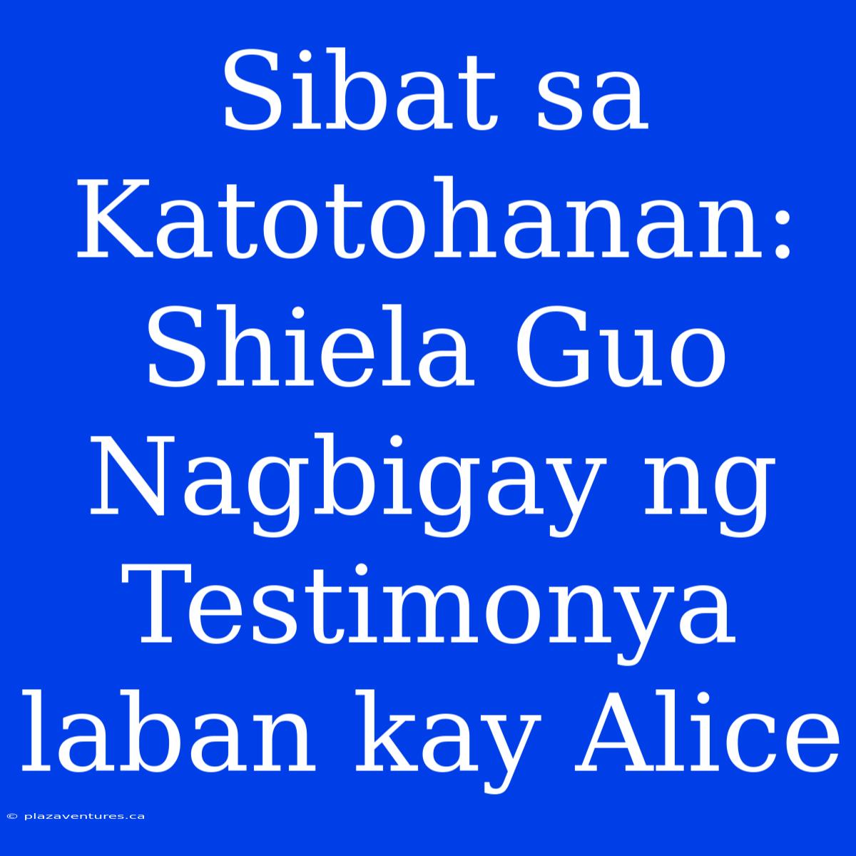 Sibat Sa Katotohanan: Shiela Guo Nagbigay Ng Testimonya Laban Kay Alice