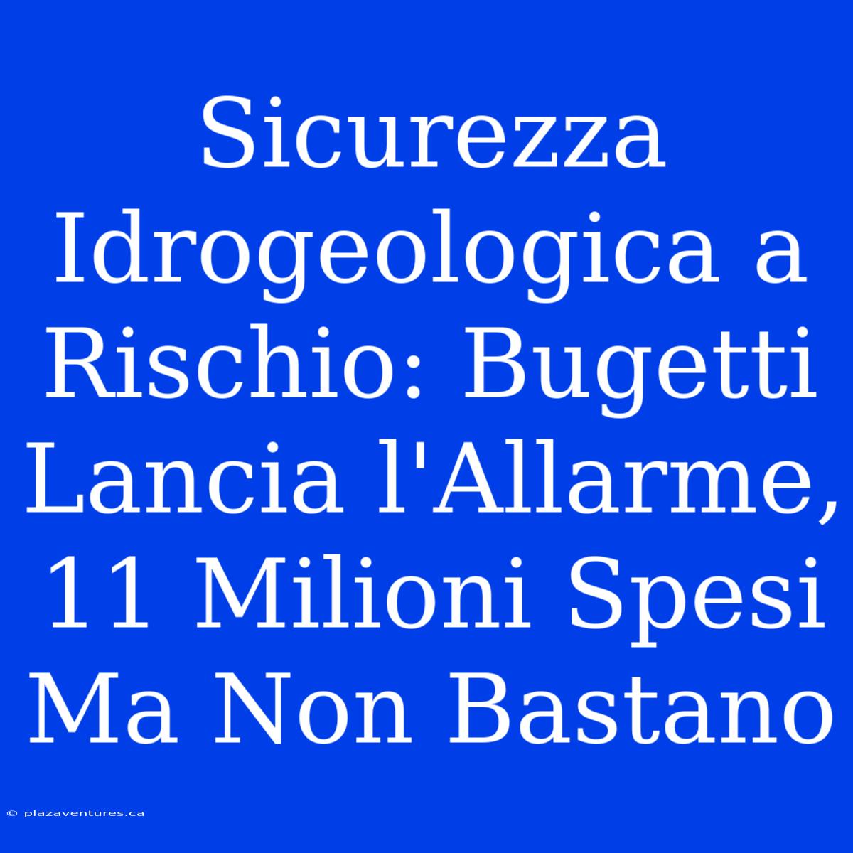 Sicurezza Idrogeologica A Rischio: Bugetti Lancia L'Allarme, 11 Milioni Spesi Ma Non Bastano